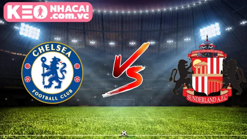 Tổng quan góc nhìn về toàn cảnh trận cầu Chelsea vs Sunderland